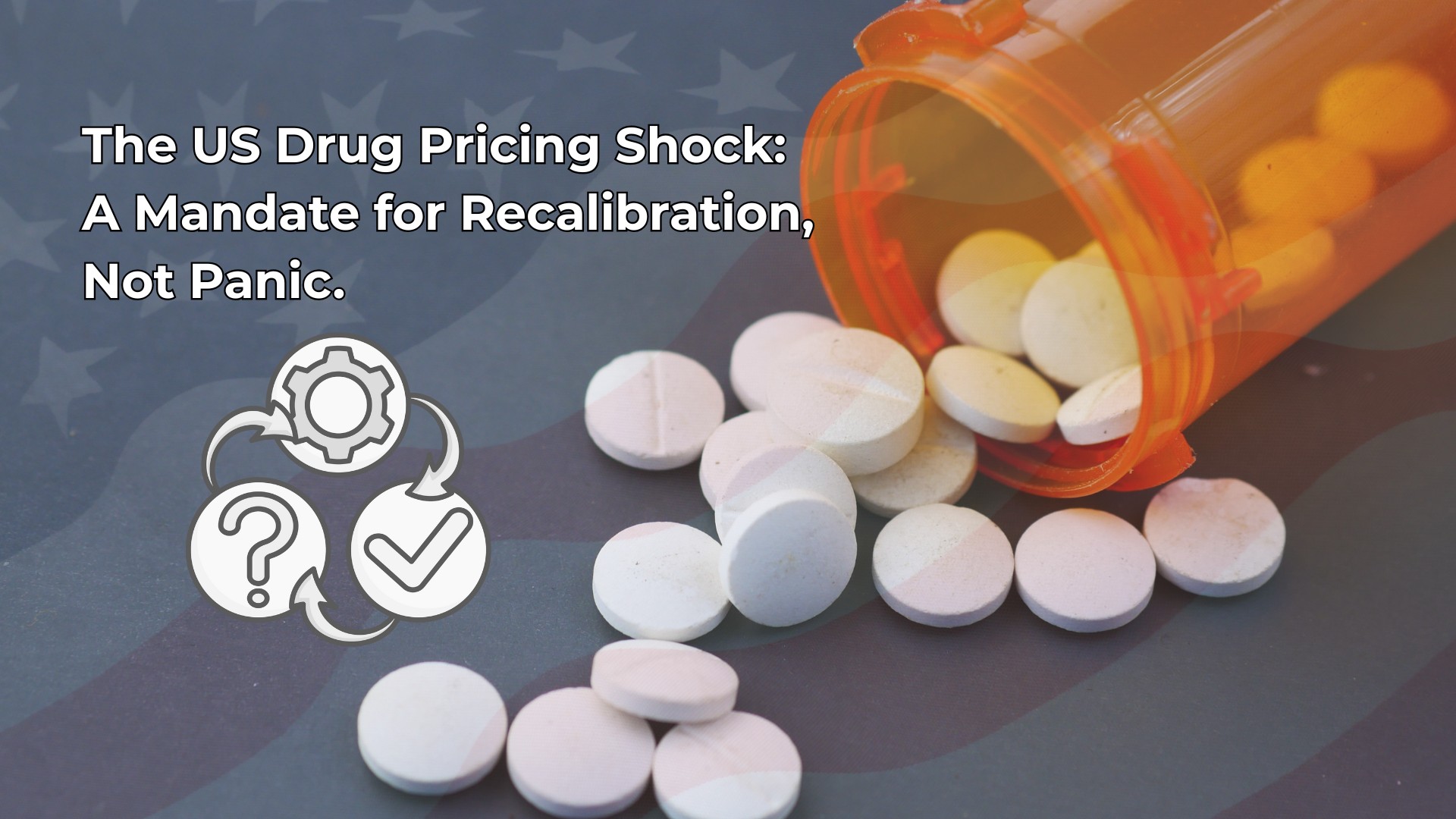 The US Drug Pricing Shock: A Mandate for Recalibration, Not Reaction